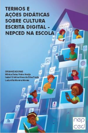 Termos e ações didáticas sobre cultura escrita digital: nepced na escola