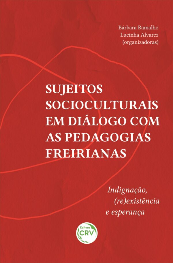 Sujeitos socioculturais em diálogo com as pedagogias freirianas: indignação, (re)existência e esperança