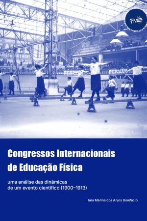 Congressos Internacionais de Educação Física: uma análise das dinâmicas de um evento científico (1900–1913)