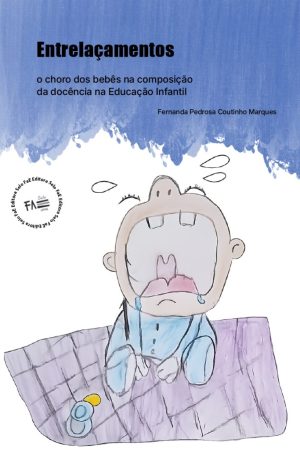 Entrelaçamentos: o choro dos bebês na composição da docência na Educação Infantil